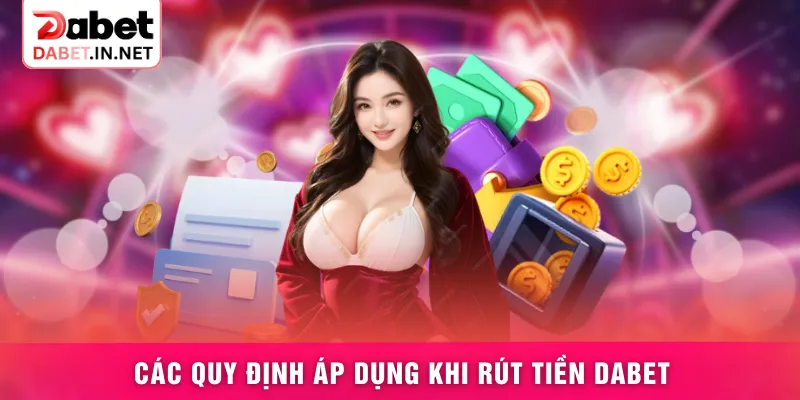 Các quy định áp dụng khi rút tiền DABET
