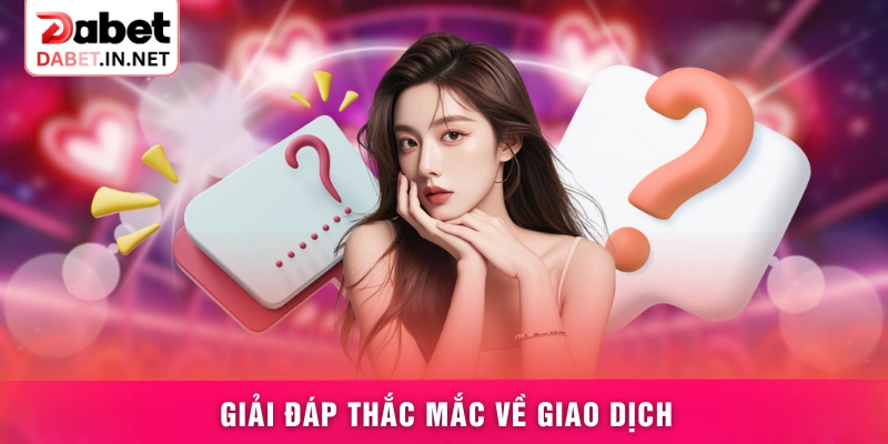 Giải đáp thắc mắc về giao dịch