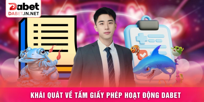 Khái quát về tấm giấy phép hoạt động DABET