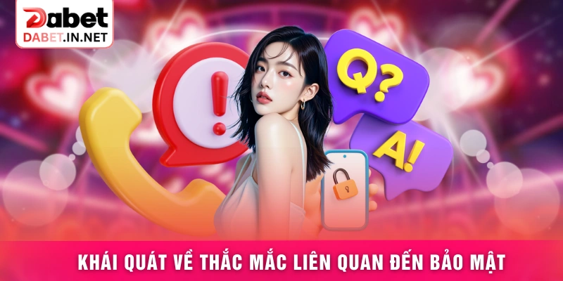 Khái quát về thắc mắc liên quan đến bảo mật