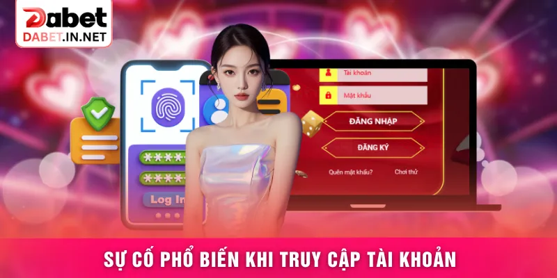 Sự cố phổ biến khi truy cập tài khoản
