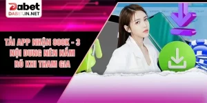 Tải App Nhận 888K - 3 Nội Dung Nên Nắm Rõ Khi Tham Gia