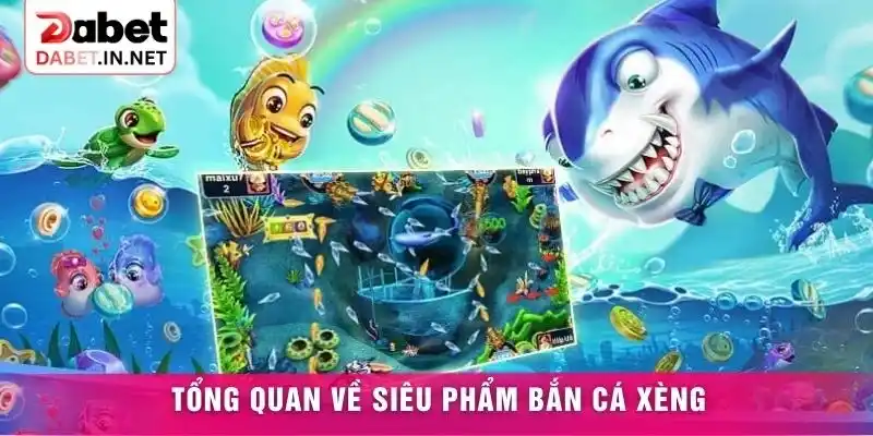 Tổng quan về siêu phẩm Bắn cá xèng